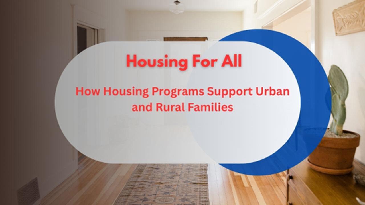 Housing for All: How Housing Programs Support Urban and Rural Families?